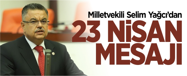 Mv. Yağcı’dan 23 Nisan mesajı