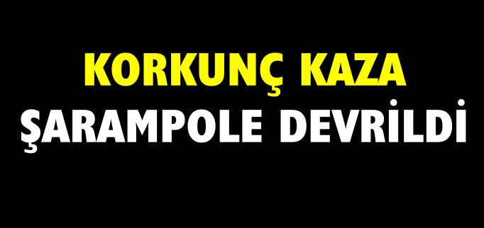 ŞARAMPOLE DEVRİLDİ