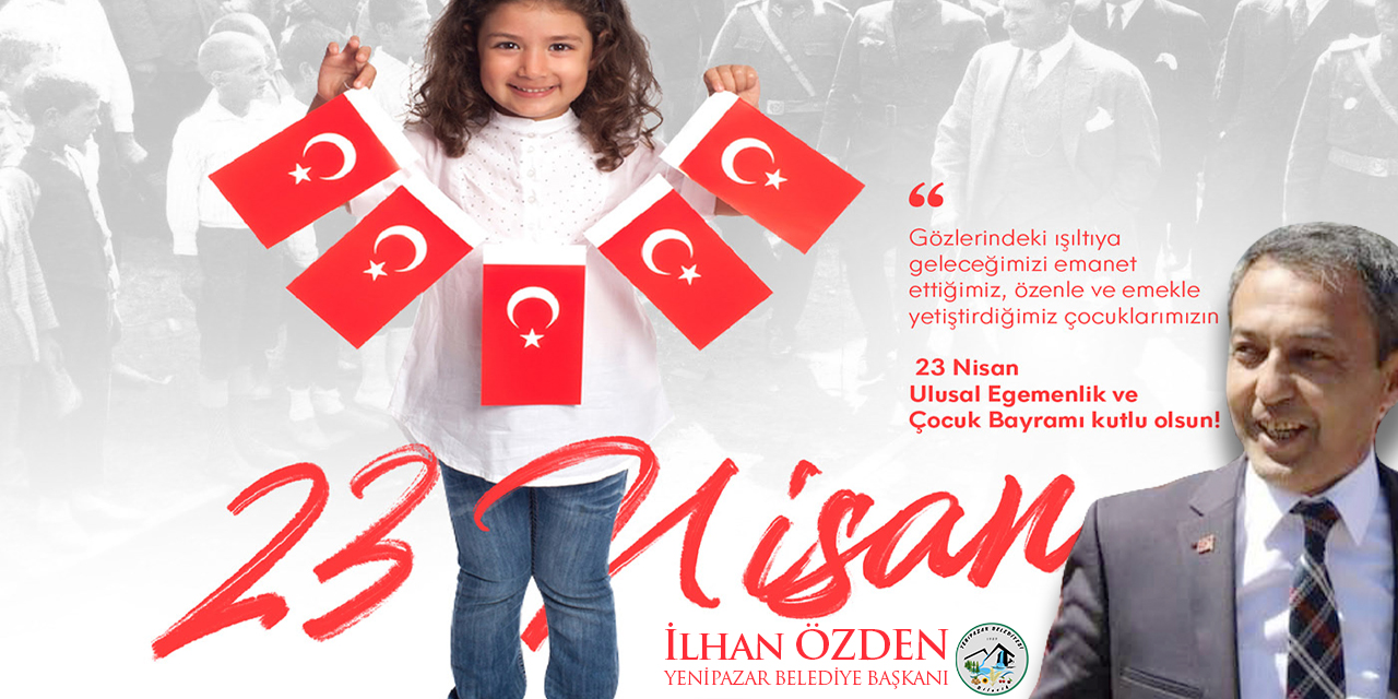 23 Nisan Ulusal Egemenlik ve Çocuk Bayramı kutlu olsun! - Yenipazar Belediye Başkanı