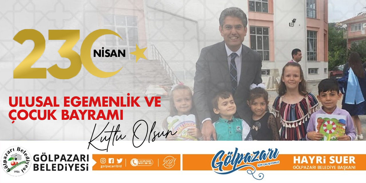 23 Nisan Ulusal Egemenlik ve Çocuk Bayramı Kutlu Olsun - Gölpazarı Belediyesi