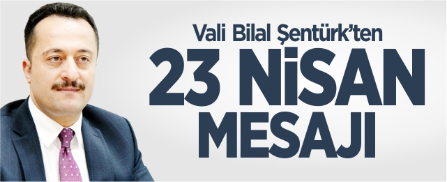 Vali Şentürk’ten 23 Nisan mesajı