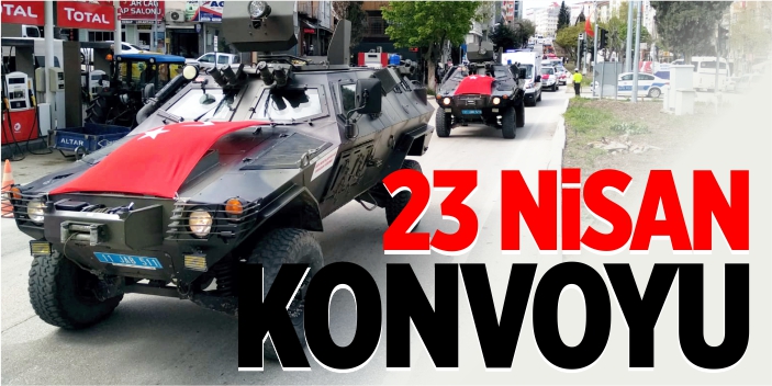 23 Nisan konvoyu renkli anlara sahne oldu