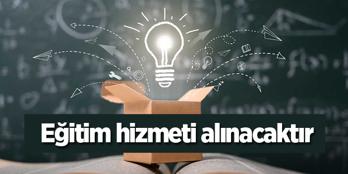 Eğitim hizmeti alınacaktır