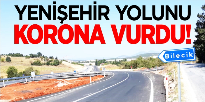 Yenişehir yolunu korona vurdu!