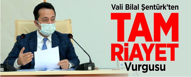 Vali Şentürk’ten ‘Tam riayet’ vurgusu