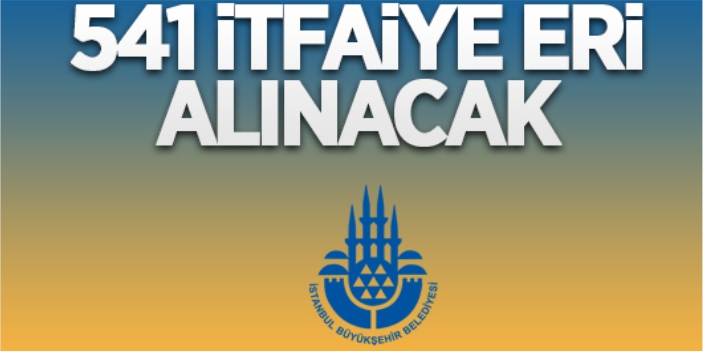 541 itfaiye eri alınacak