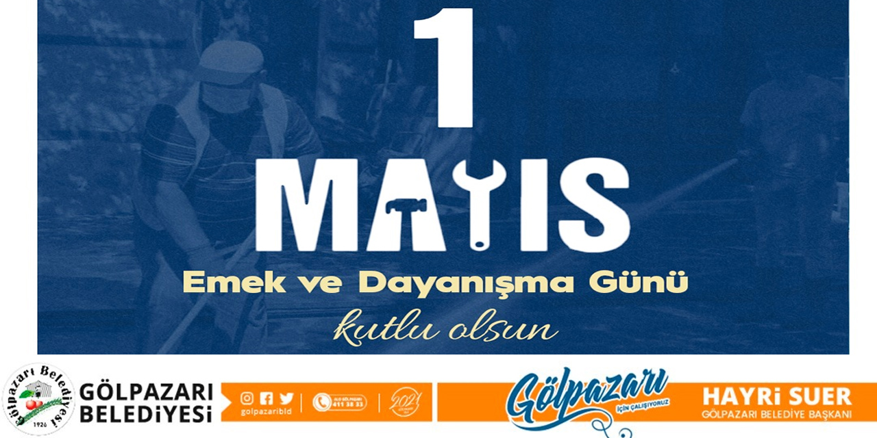 1 Mayıs Emek ve Dayanışma Günü Kutlu Olsun | Gölpazarı Belediyesi