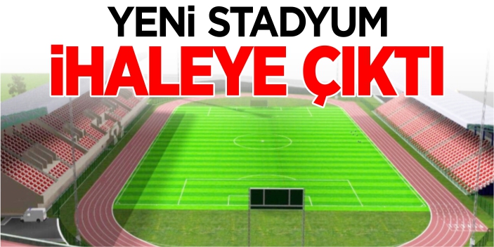 Yeni stadyum ihaleye çıktı