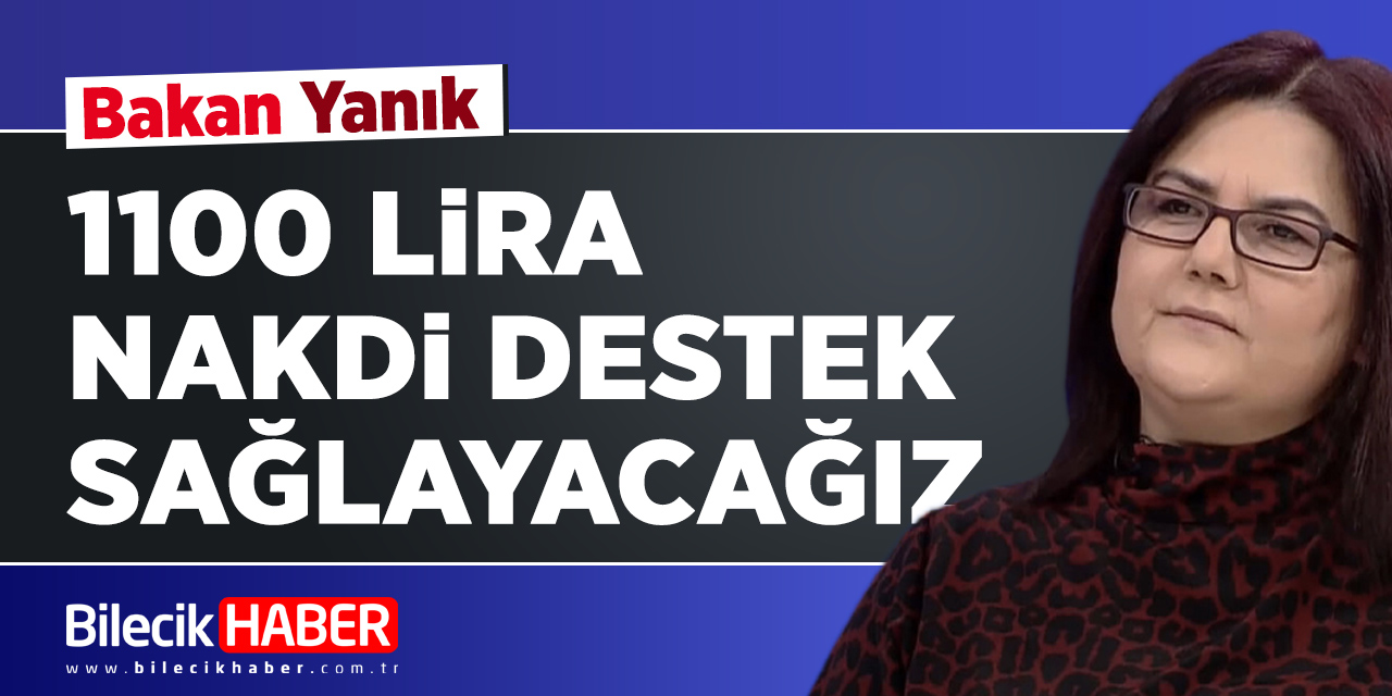 Bakan Yanık "1100 lira nakdi destek sağlayacağız"