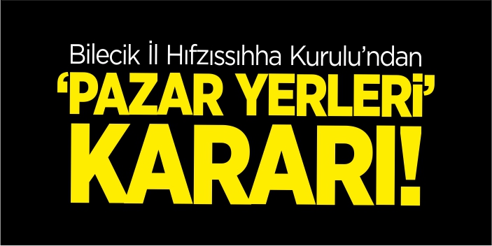 İl Hıfzıssıhha Kurulu’ndan pazar yerleri kararı!