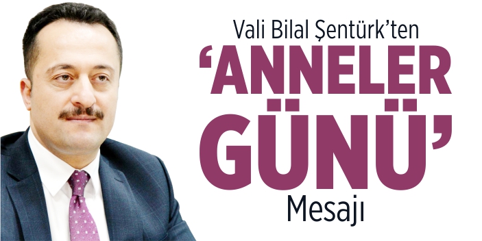 Vali Şentürk’ten ‘Anneler Günü’ mesajı