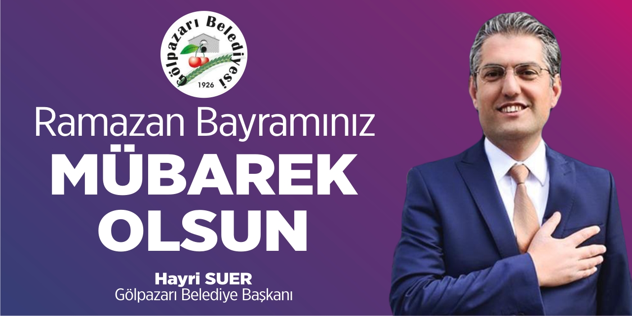 Gölpazarı Belediye Başkanı Hayri Suer'in Ramazan Bayramı Kutlama Mesajı