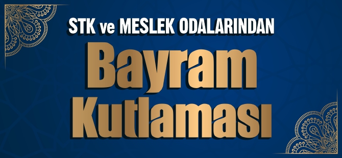 STK ve Meslek Odalarından Bayram Kutlaması