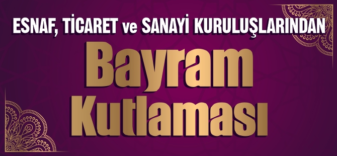 Esnaf, sanayi ve ticaret kuruluşlarından bayram kutlaması