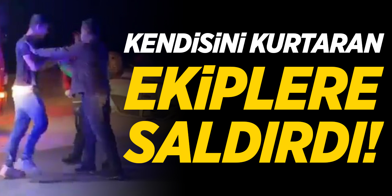 Kendisini kurtaran ekiplere saldırdı!