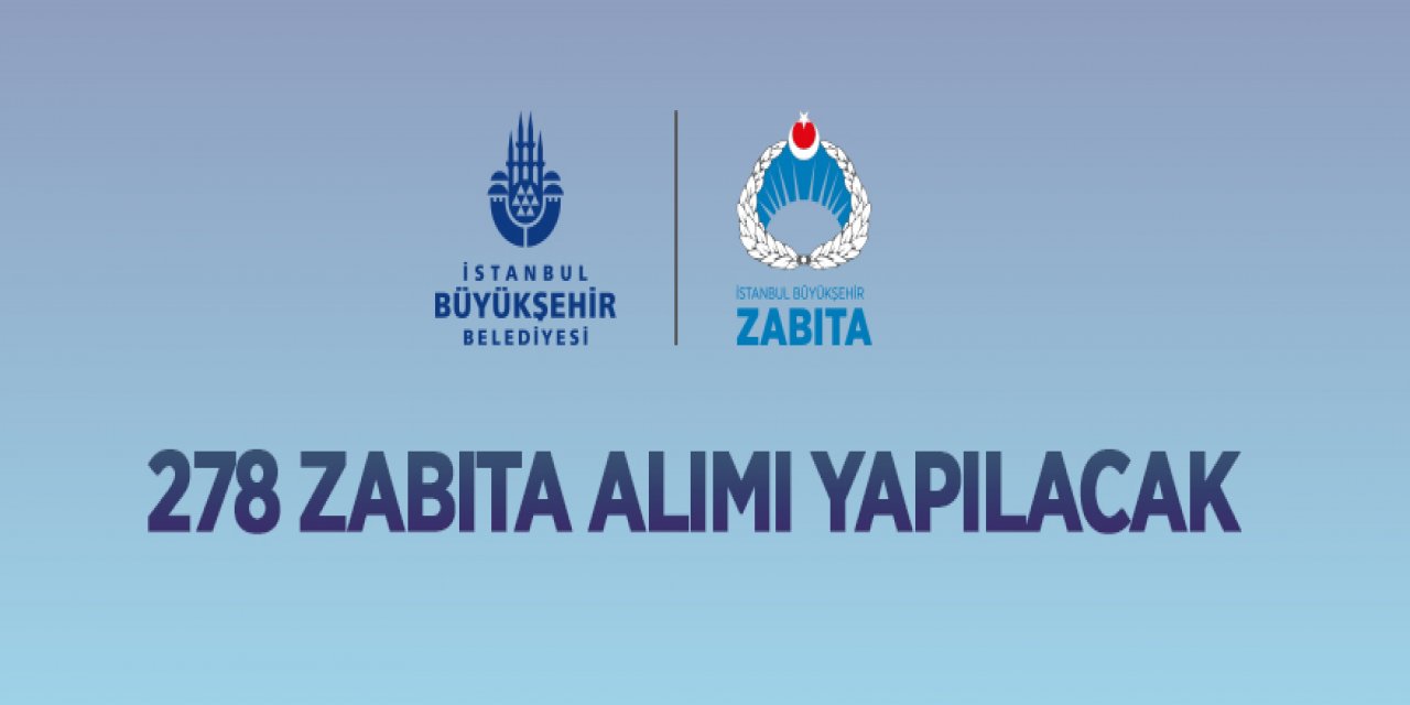 İstanbul Büyükşehir Belediye Başkanlığı 278 zabıta memuru alacak