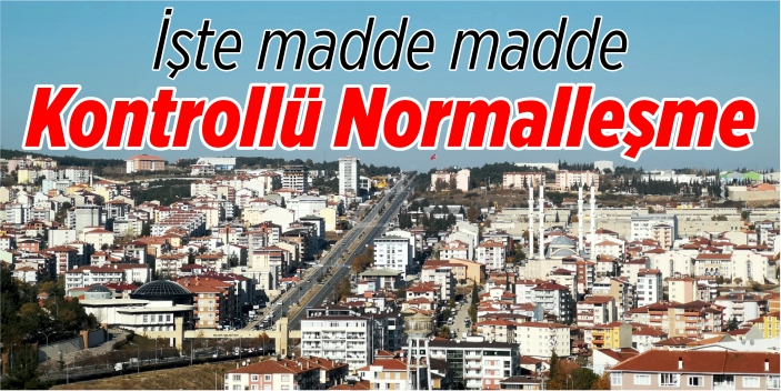 İşte madde madde 'Kontrollü normalleşme'