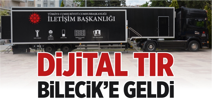 Dijital tır Bilecik’e geldi