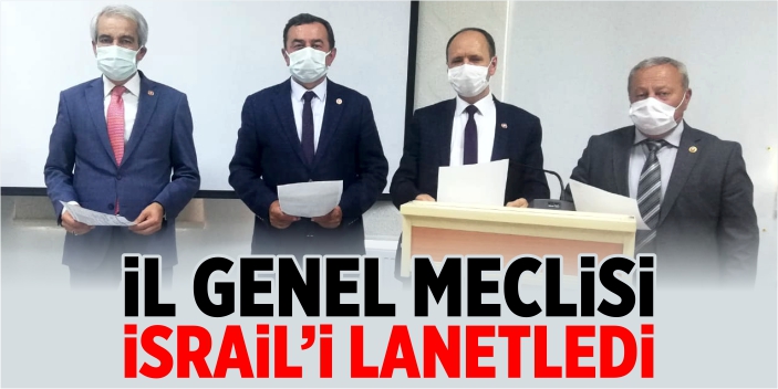 İl Genel Meclisi, İsrail’i lanetledi