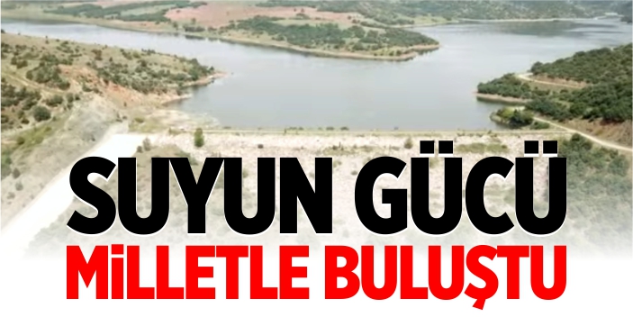 Suyun gücü milletle buluştu