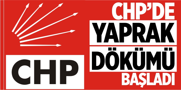 CHP'de yaprak dökümü başladı