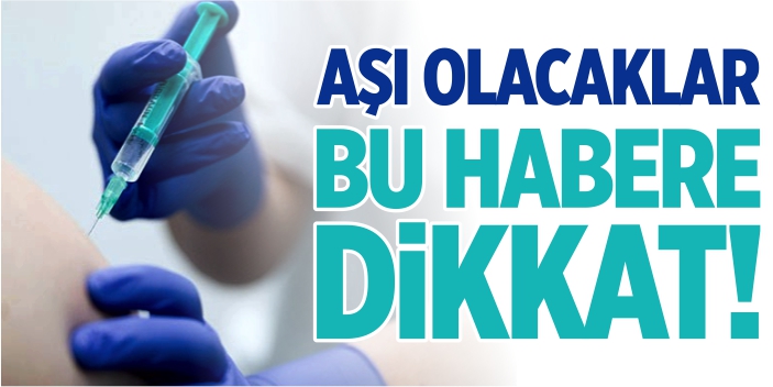 Aşı olacaklar dikkat!