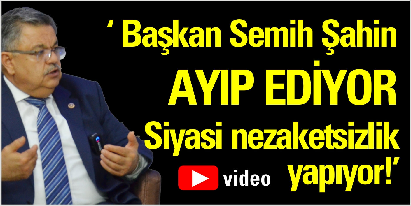 ‘Başkan Semih Şahin Ayıp Ediyor, Siyasi nezaketsizlik yapıyor!’