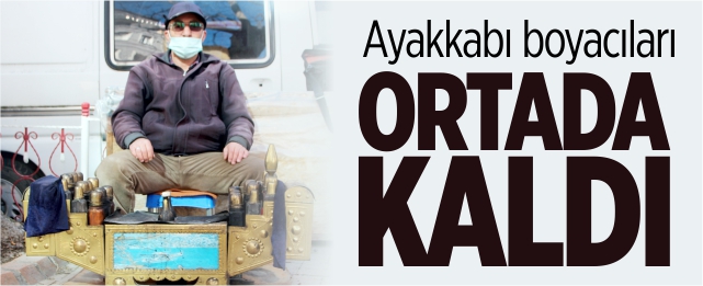 Ayakkabı boyacıları ortada kaldı