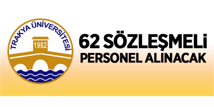 Trakya Üniversitesi 62 sözleşmeli personel alacak