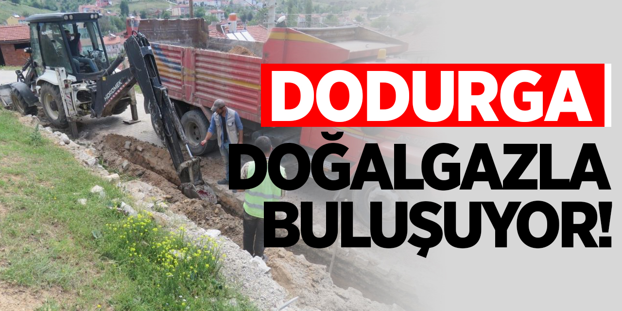 Dodurga doğalgazla buluşuyor!