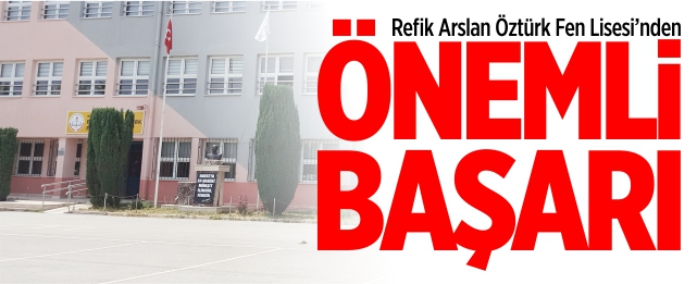 Refik Arslan Öztürk Fen Lisesi'nde önemli başarı