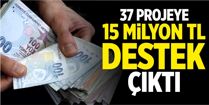 37 projeye 15 milyon TL destek