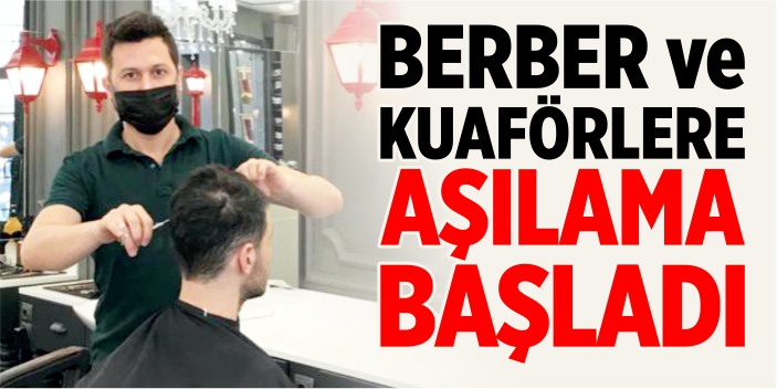 Berber ve kuaförler aşılanıyor