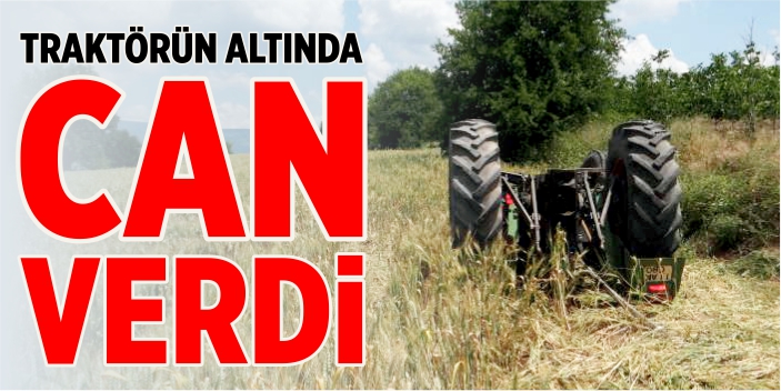 Traktörün altında can verdi