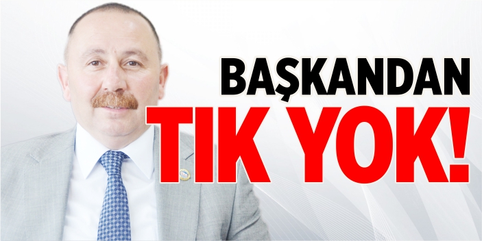 Başkandan tık yok!