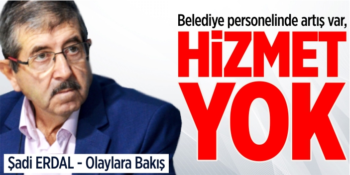 Belediye personelinde artış var, hizmet yok