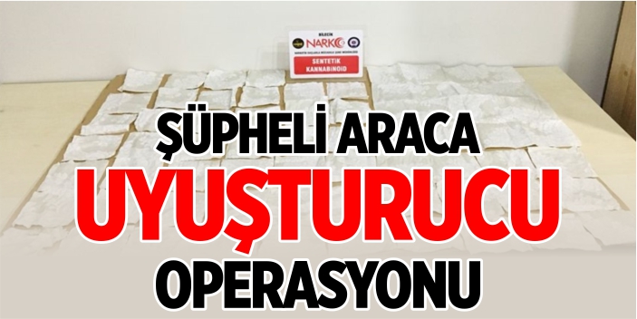 Şüpheli araca uyuşturucu operasyonu