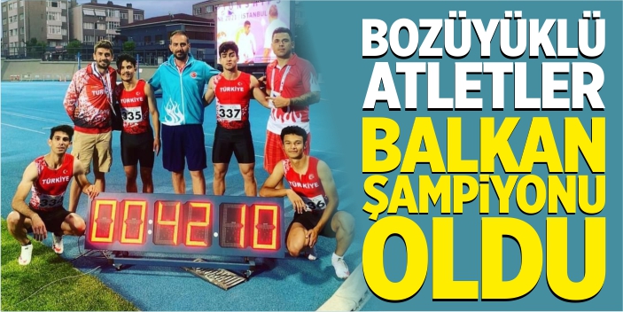 Bozüyüklü atletler Balkan Şampiyonu oldu