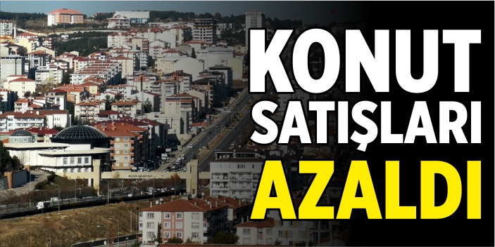 Konut satışları azaldı