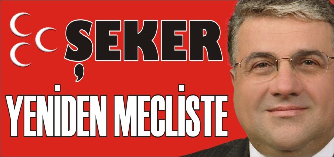 ŞEKER YENİDEN MECLİSTE