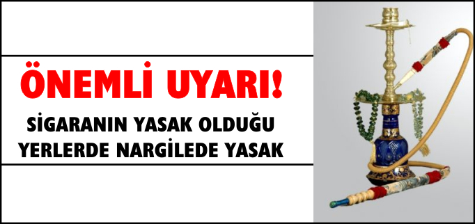 "SİGARANIN YASAK OLDUĞU YERLERDE NARGİLEDE YASAK"