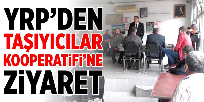 YRP'den Taşıyıcılar Kooperatifi'ne ziyaret