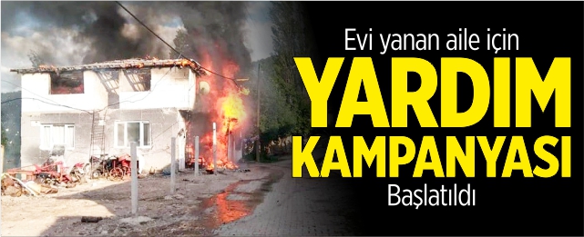 Evi yanan aile için yardım kampanyası başlatıldı