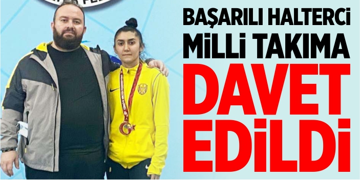 Başarılı halterci, milli takıma davet edildi