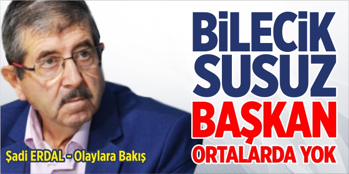 Bilecik susuz, başkan ortalarda yok