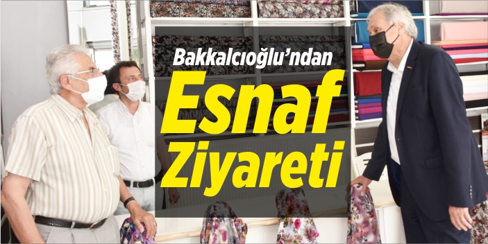 Bakkalcıoğlu’ndan esnaf ziyareti