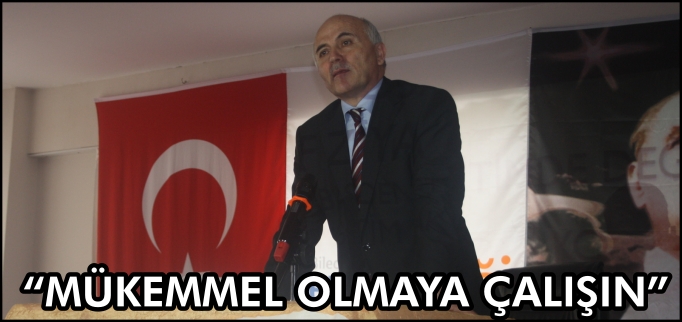 "MÜKEMMEL OLMAYA ÇALIŞIN"
