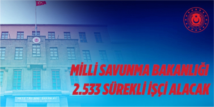 Milli Savunma Bakanlığı sürekli işçi alacak