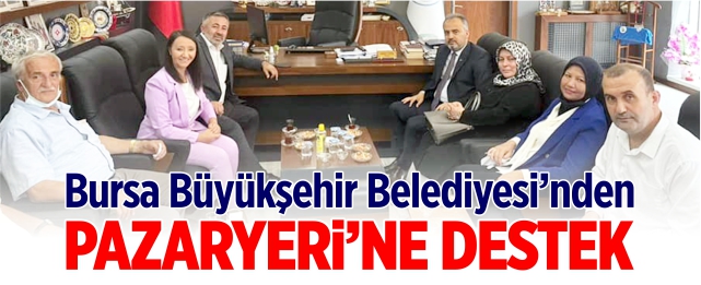 Bursa Büyükşehir Belediyesi'nden Pazaryeri'ne destek