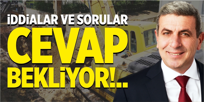 İddialar ve sorular cevap bekliyor!..